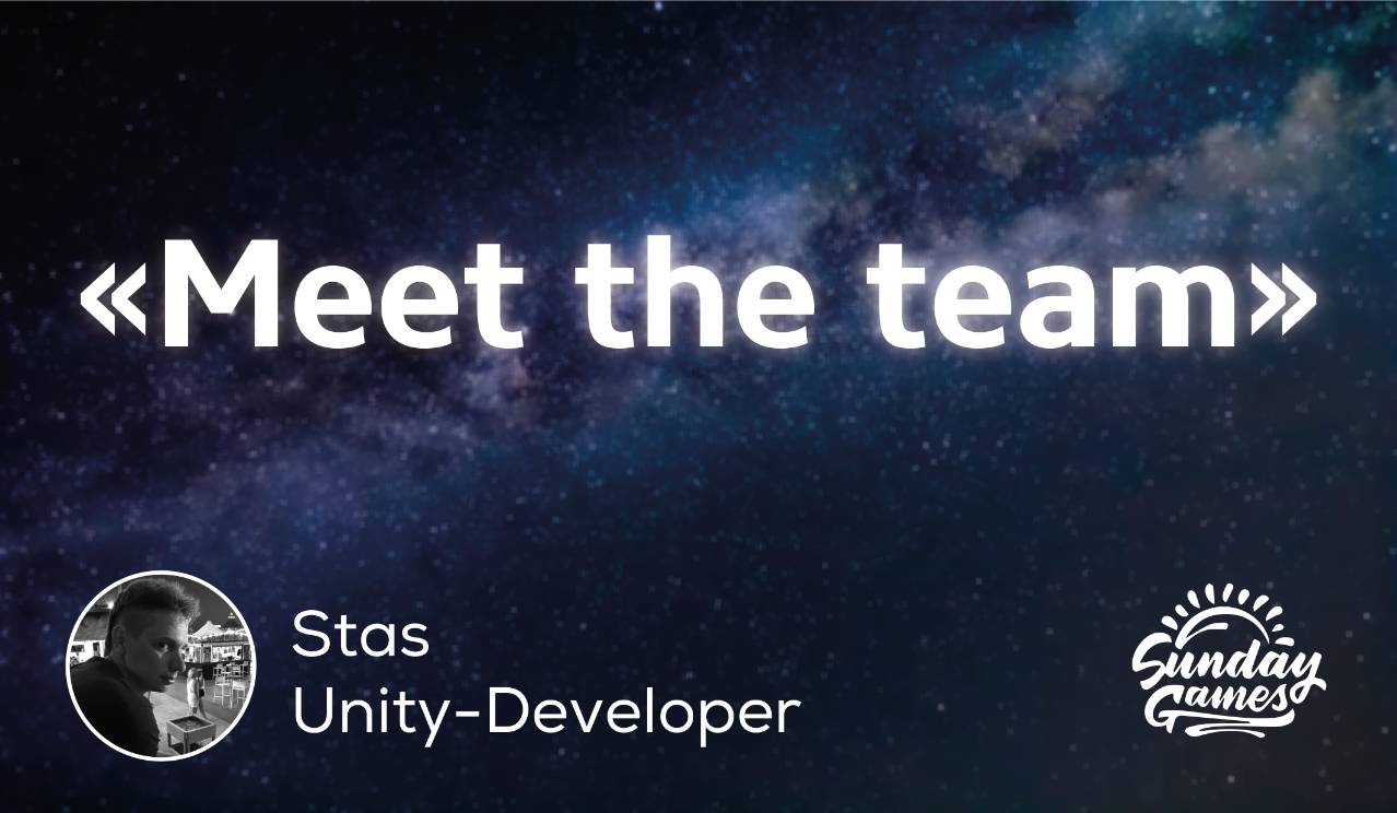“Meet the team” – Stas, Unity-Developer