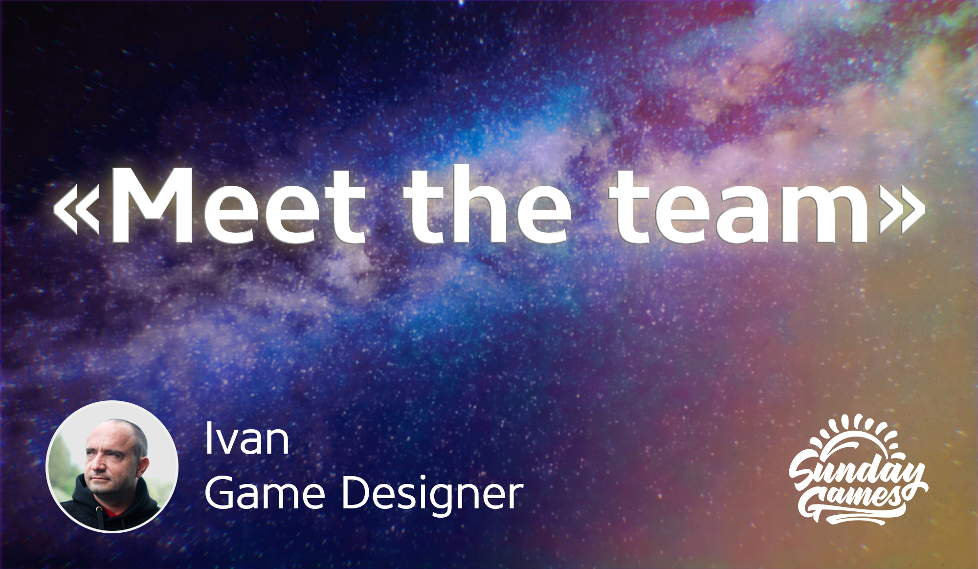 “Meet the team” – Ivan, Game Designer